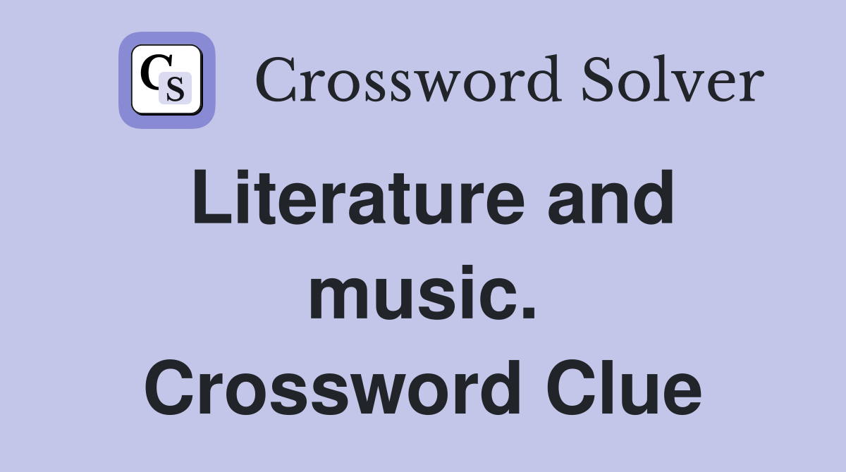 Literature and music. Crossword Clue