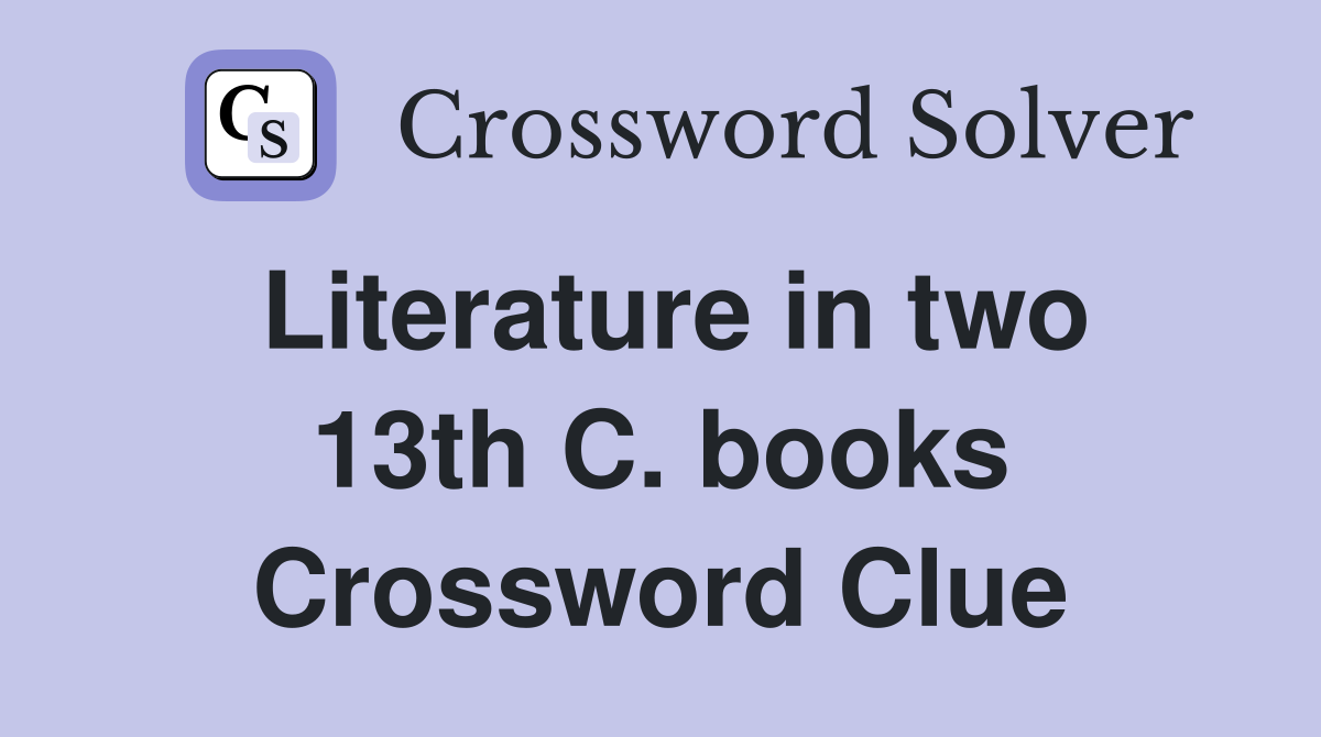 Literature in two 13th C. books Crossword Clue