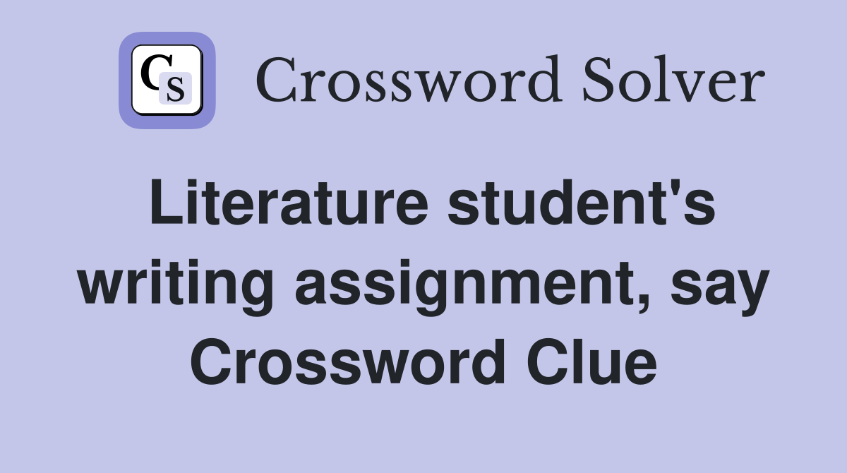 Literature student's writing assignment, say Crossword Clue