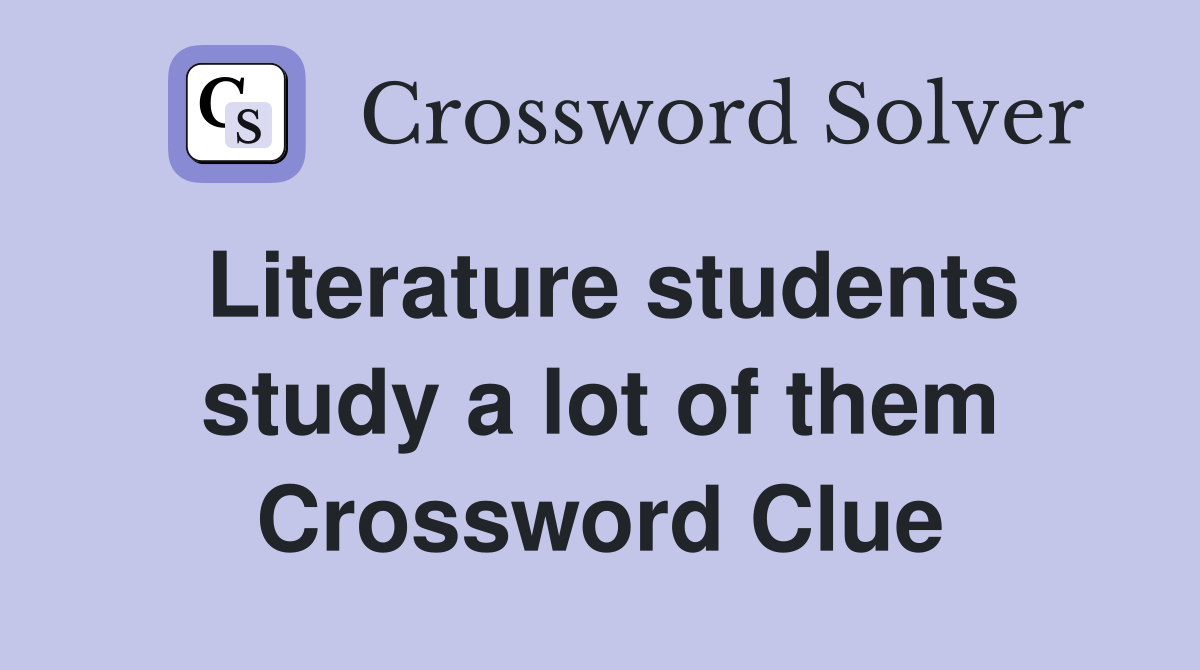 Literature students study a lot of them Crossword Clue
