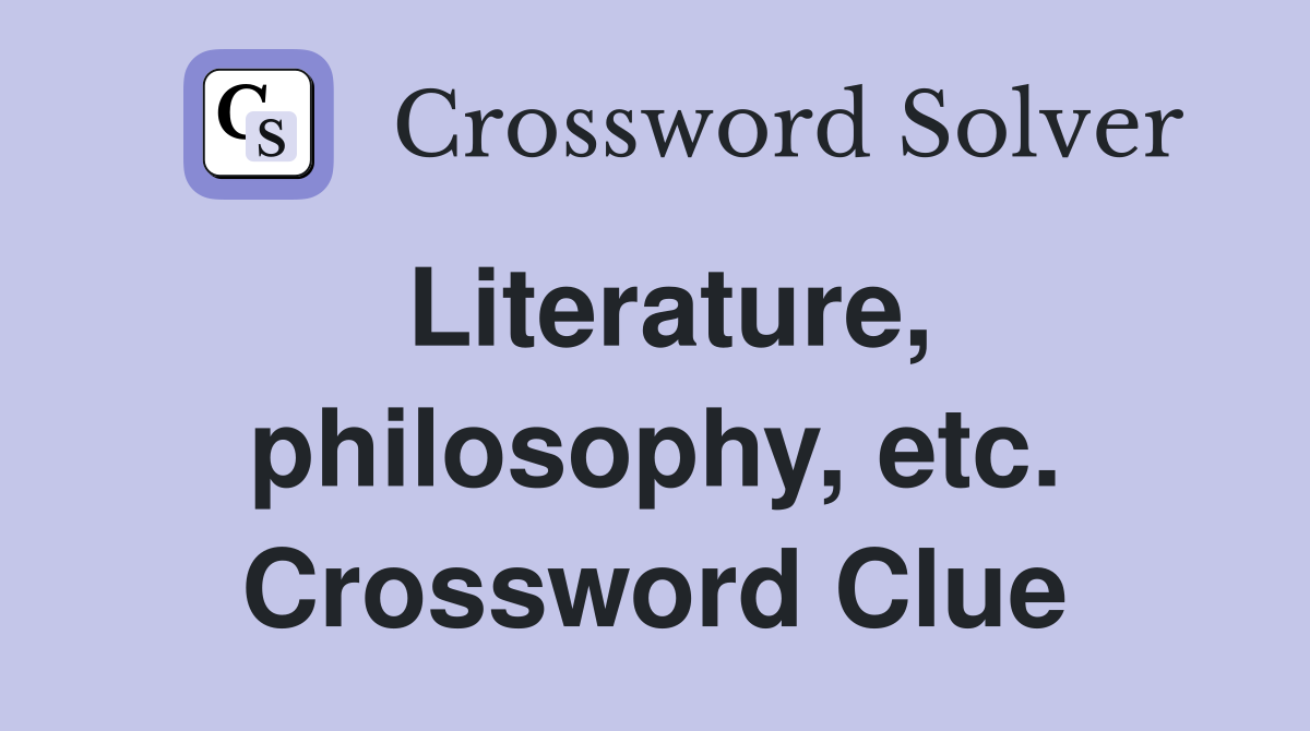 Literature, philosophy, etc. Crossword Clue