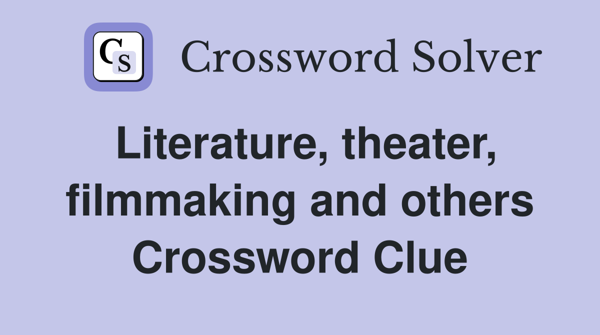 Literature, theater, filmmaking and others Crossword Clue