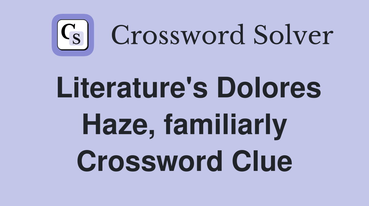 Literature's Dolores Haze, familiarly Crossword Clue