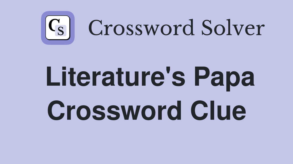 Literature's Papa Crossword Clue