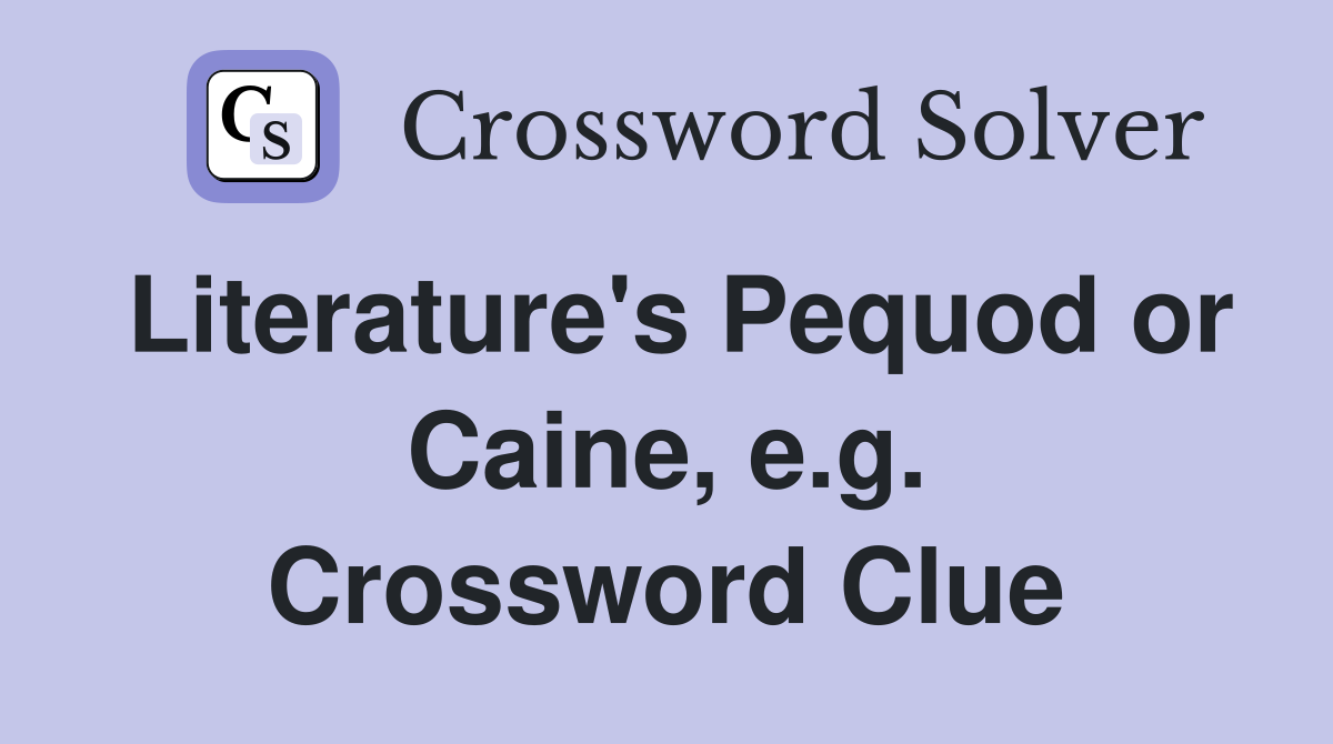 Literature's Pequod or Caine, e.g. Crossword Clue
