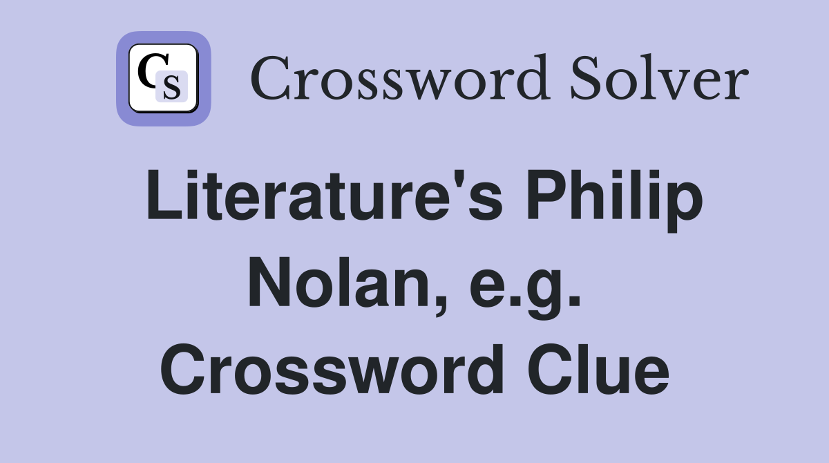 Literature's Philip Nolan, e.g. Crossword Clue