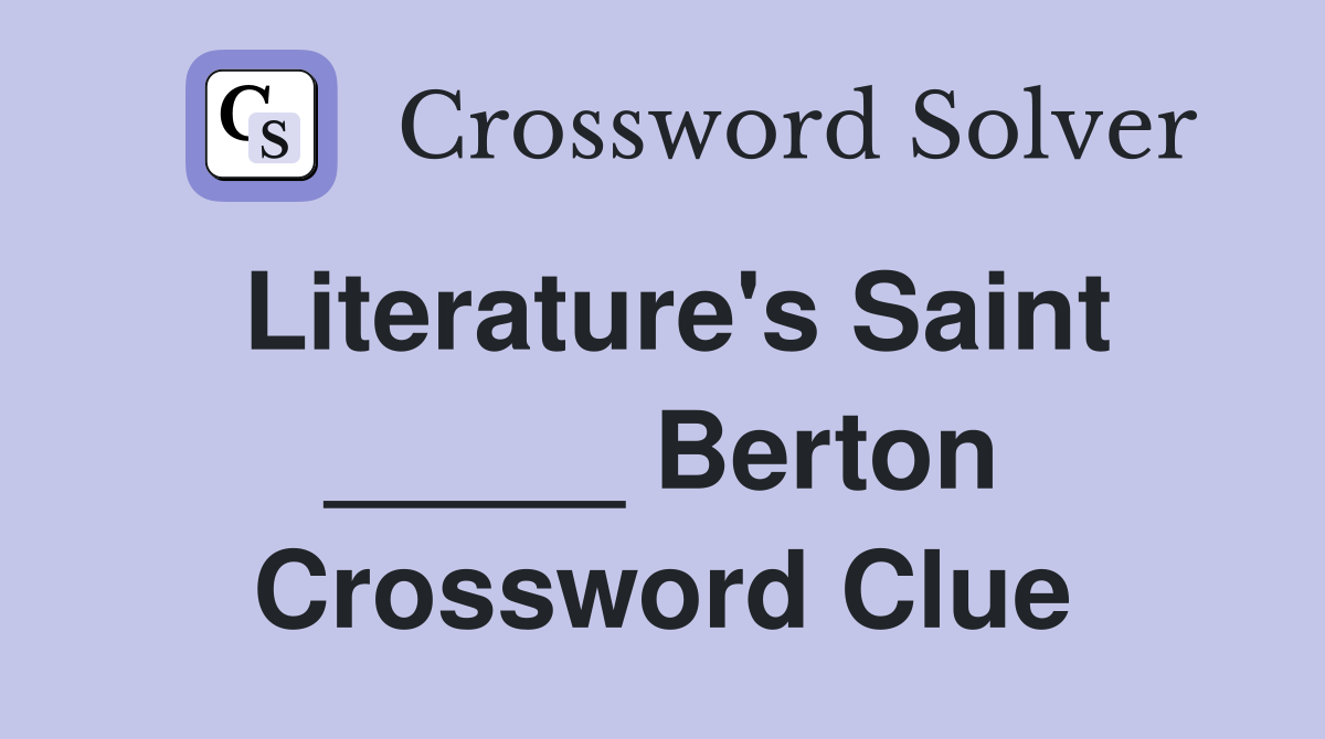 Literature's Saint _____ Berton Crossword Clue