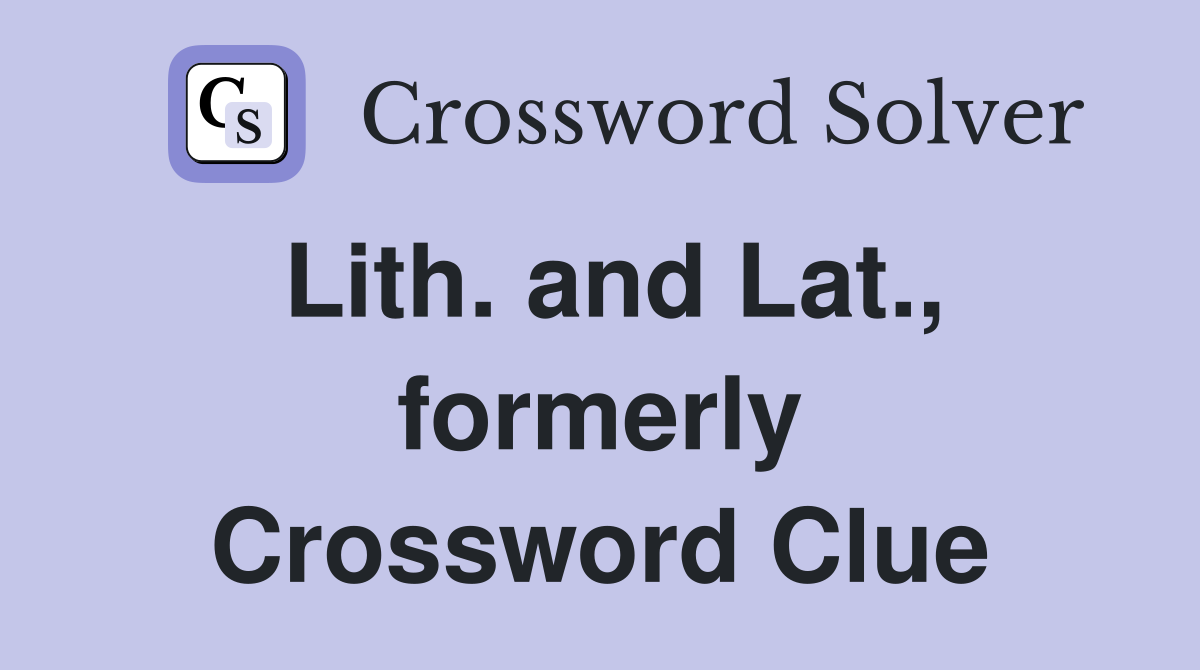 Lith. and Lat., formerly Crossword Clue