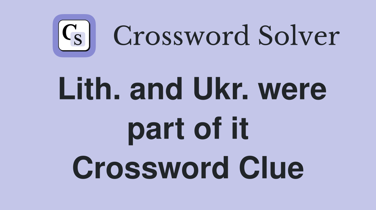 Lith. and Ukr. were part of it Crossword Clue