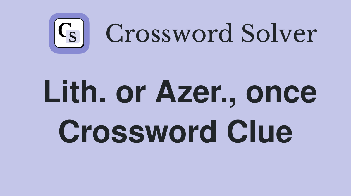 Lith. or Azer., once Crossword Clue