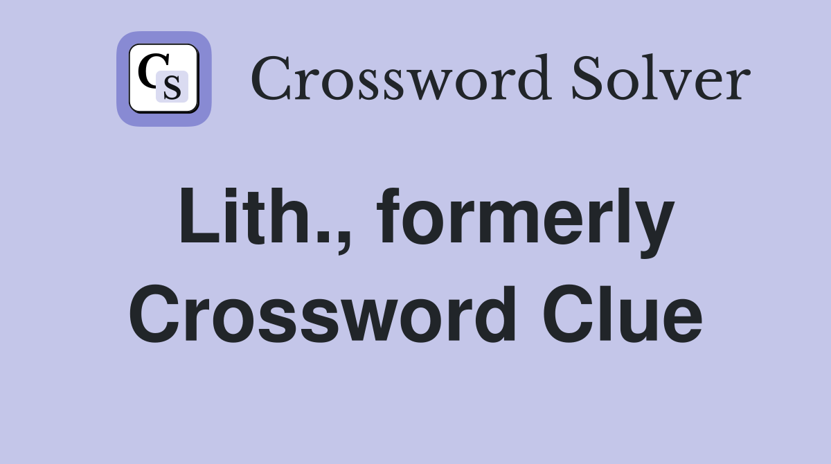Lith., formerly Crossword Clue