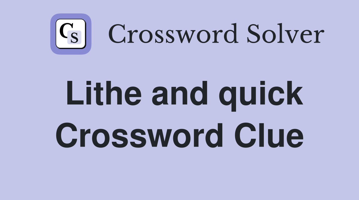 Lithe and quick Crossword Clue