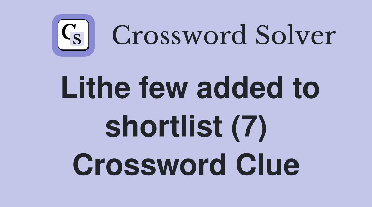 Lithe few added to shortlist (7) Crossword Clue