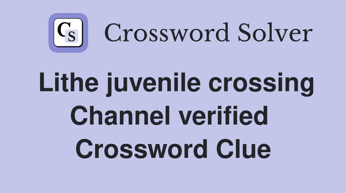 Lithe juvenile crossing Channel verified  Crossword Clue