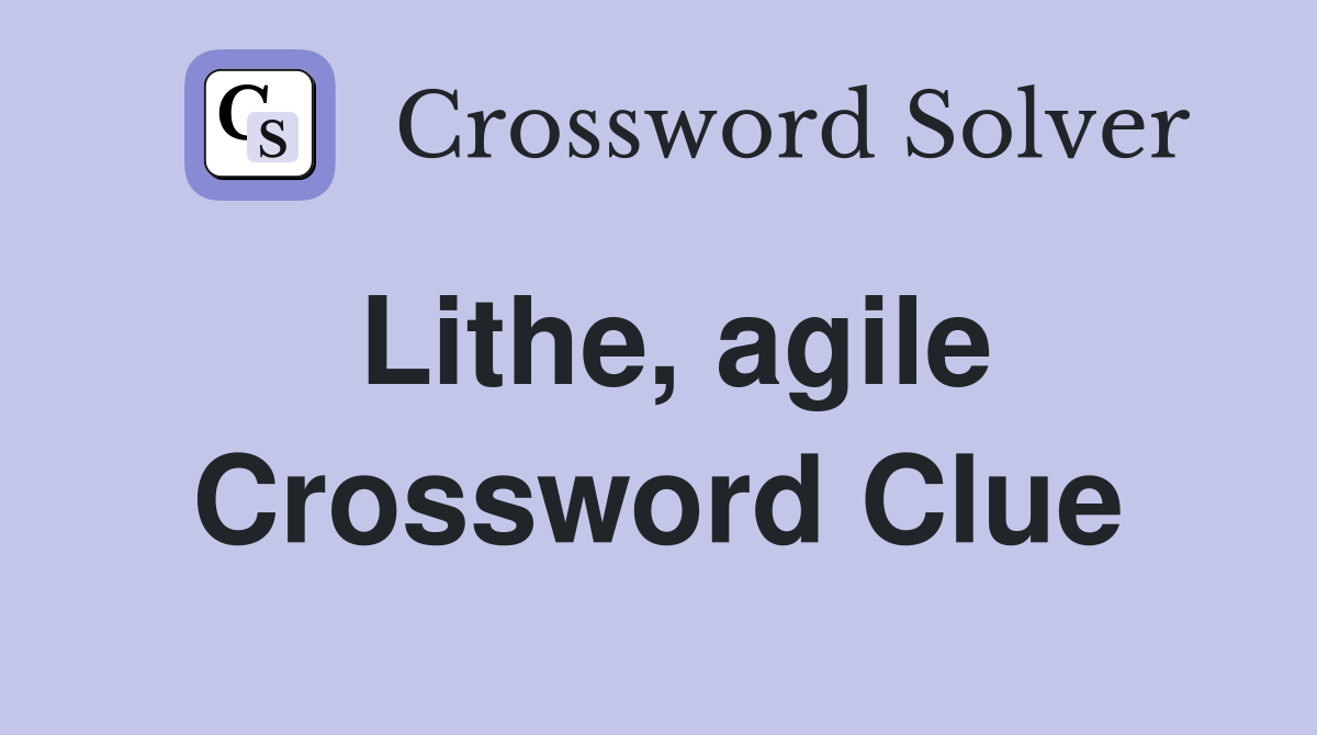 Lithe, agile Crossword Clue