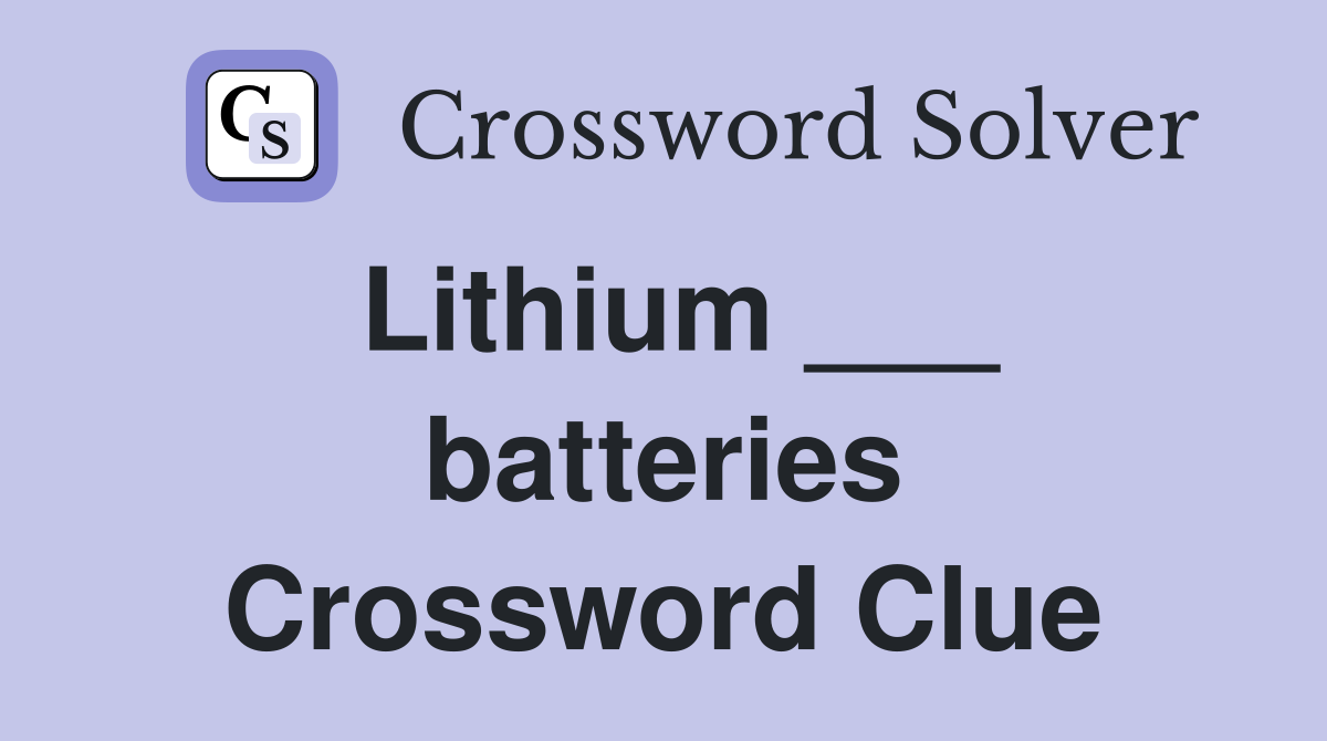 Lithium ___ batteries Crossword Clue
