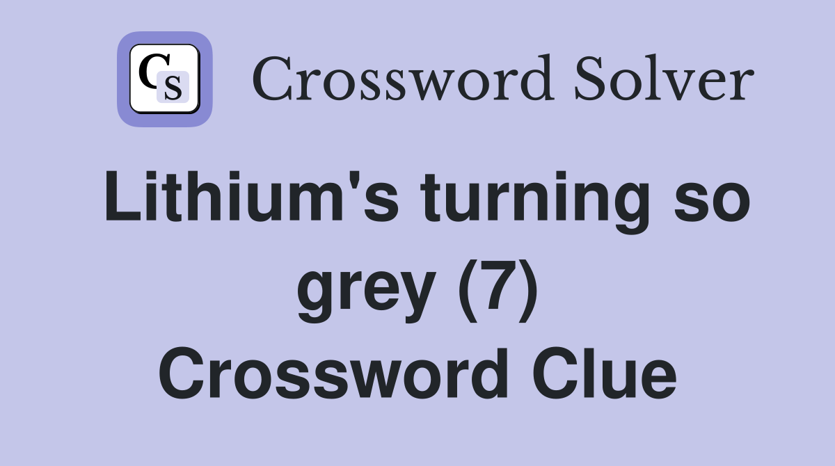 Lithium's turning so grey (7) Crossword Clue