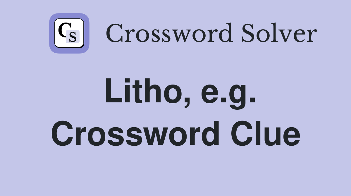 Litho, e.g. Crossword Clue