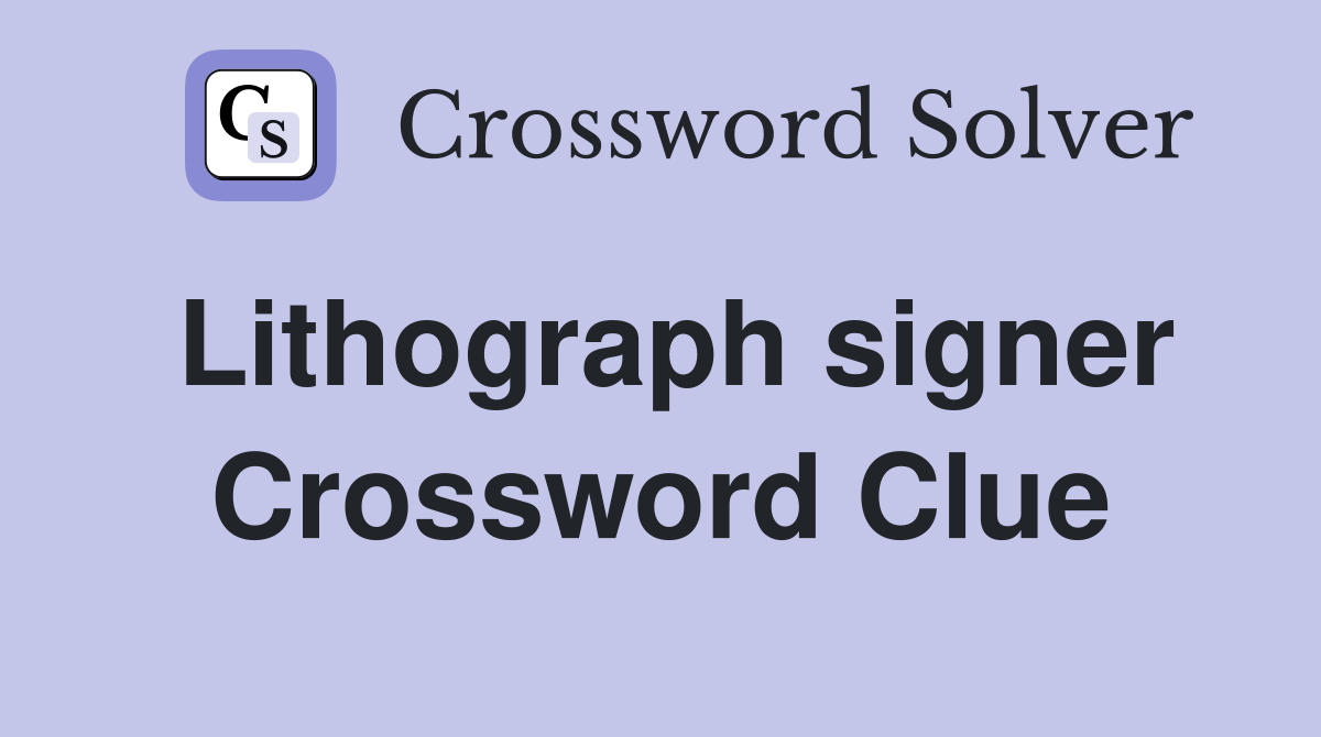 Lithograph signer Crossword Clue