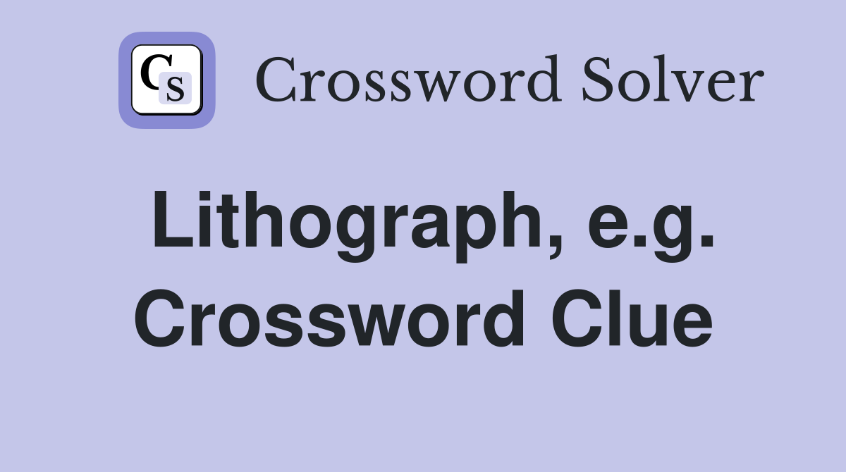 Lithograph, e.g. Crossword Clue