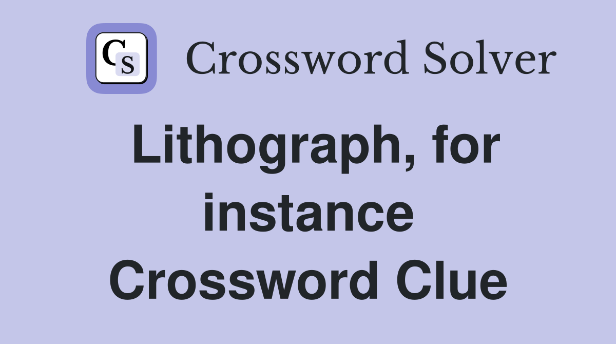 Lithograph, for instance Crossword Clue