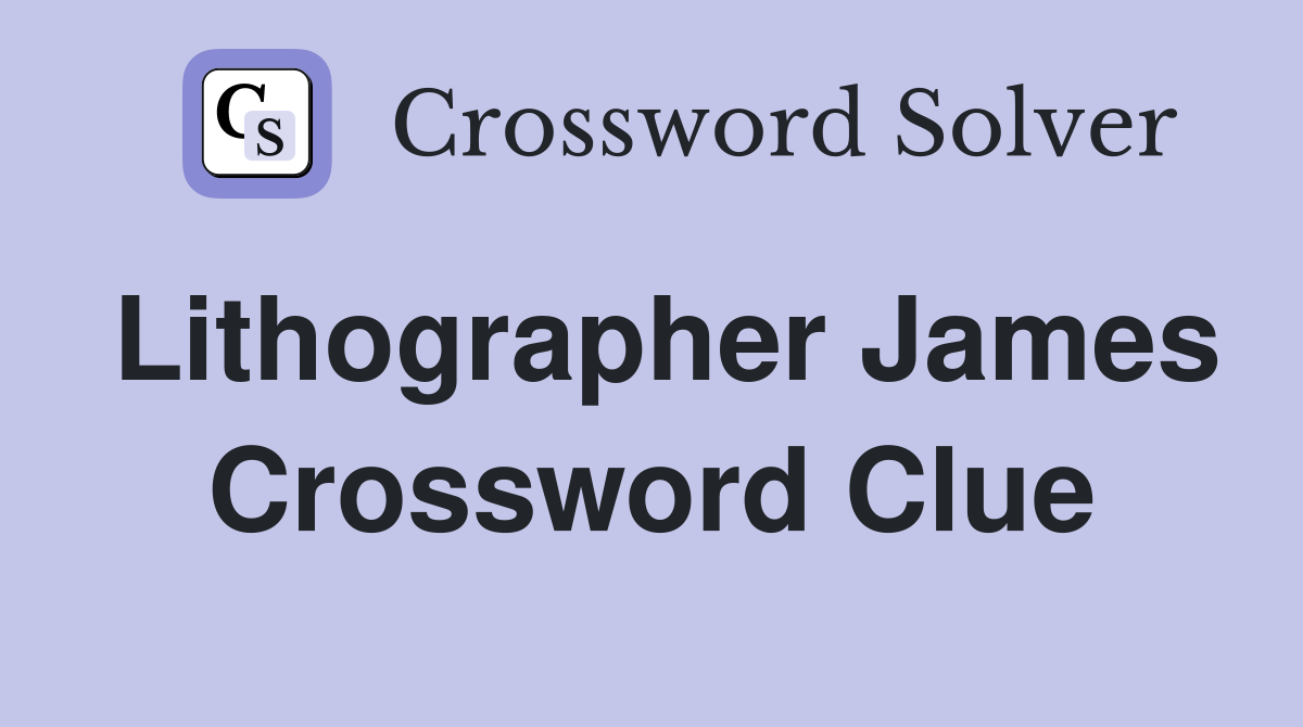 Lithographer James Crossword Clue