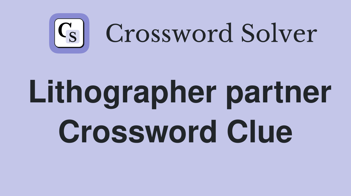 Lithographer partner Crossword Clue