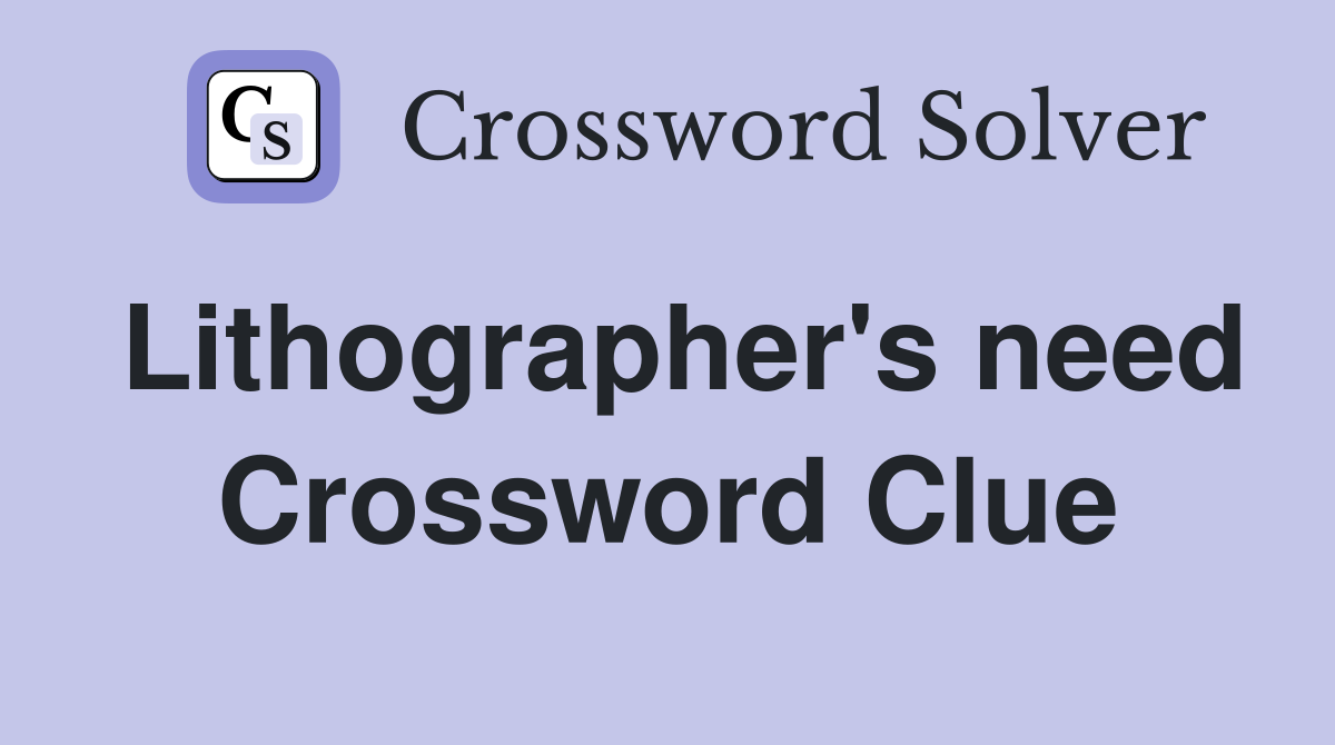 Lithographer's need Crossword Clue