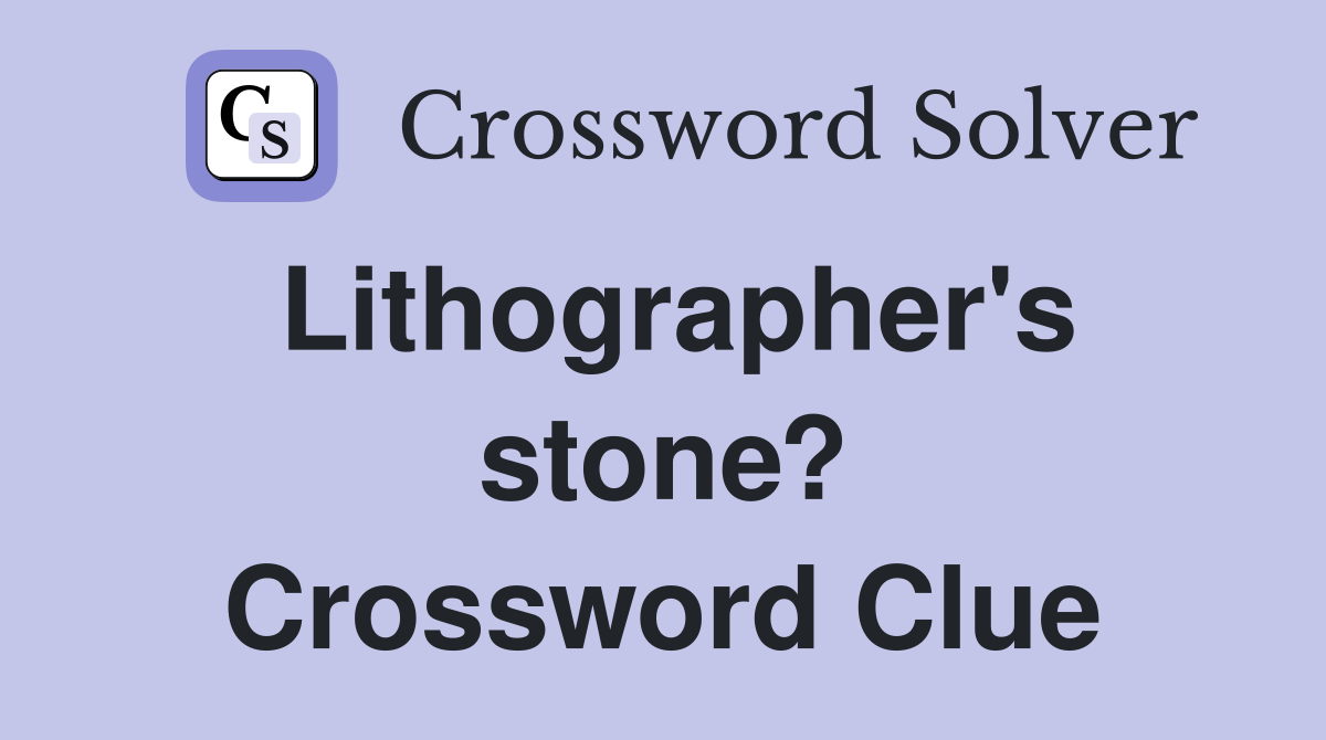Lithographer's stone? Crossword Clue
