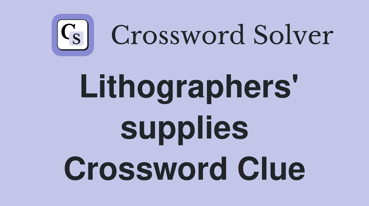 Lithographers' supplies Crossword Clue