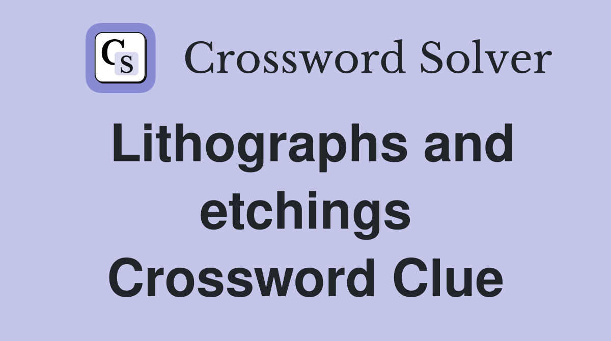 Lithographs and etchings Crossword Clue