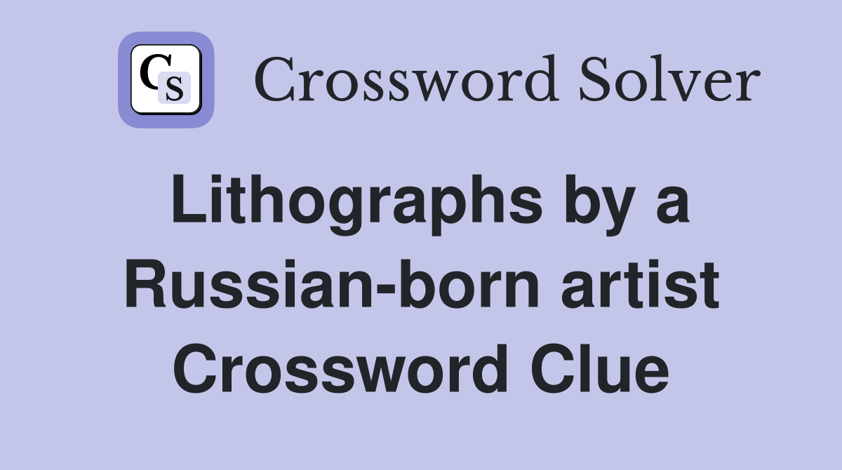 Lithographs by a Russian-born artist Crossword Clue