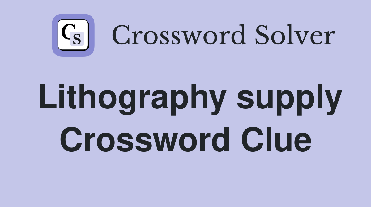 Lithography supply Crossword Clue