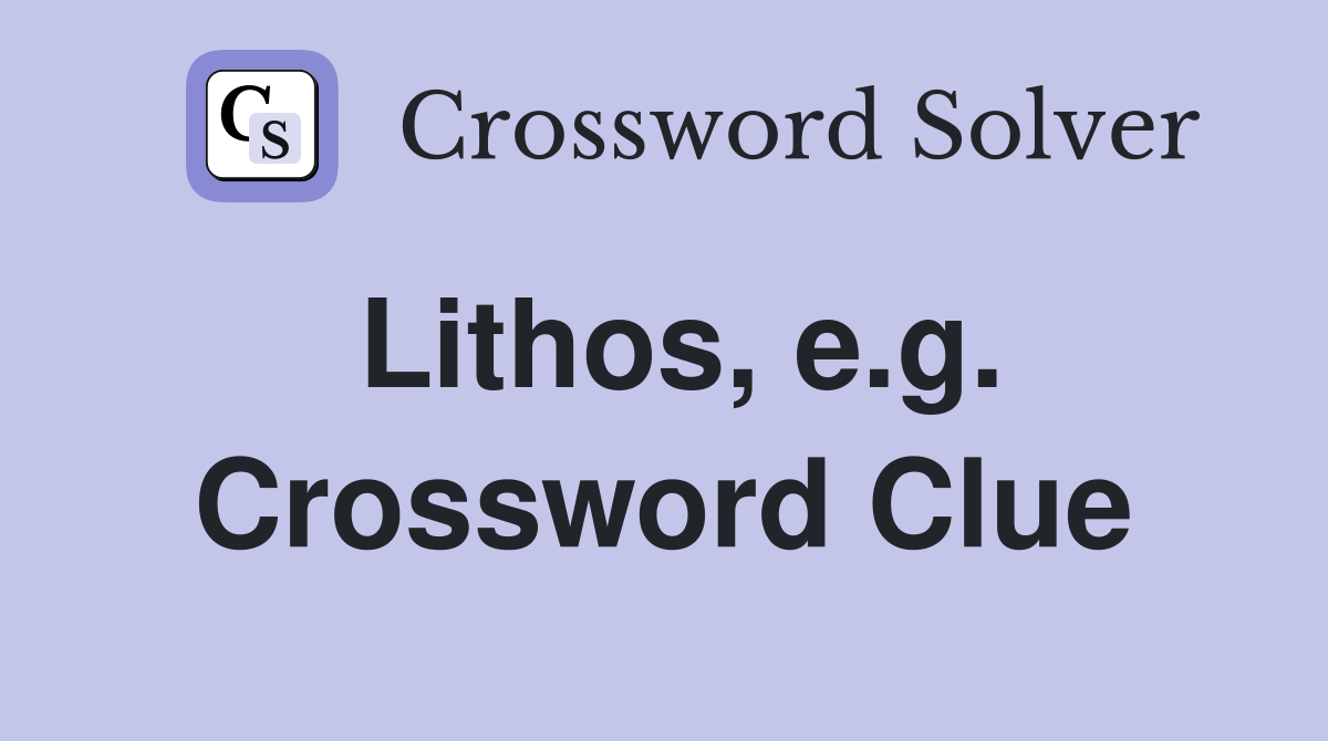 Lithos, e.g. Crossword Clue