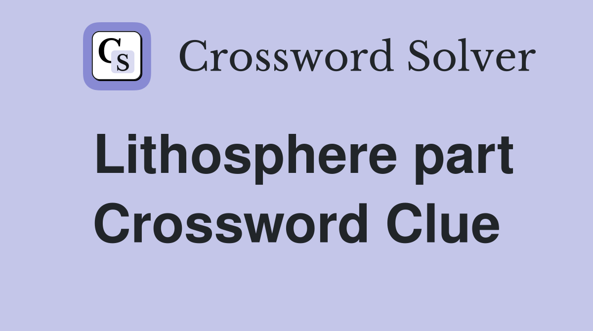 Lithosphere part Crossword Clue