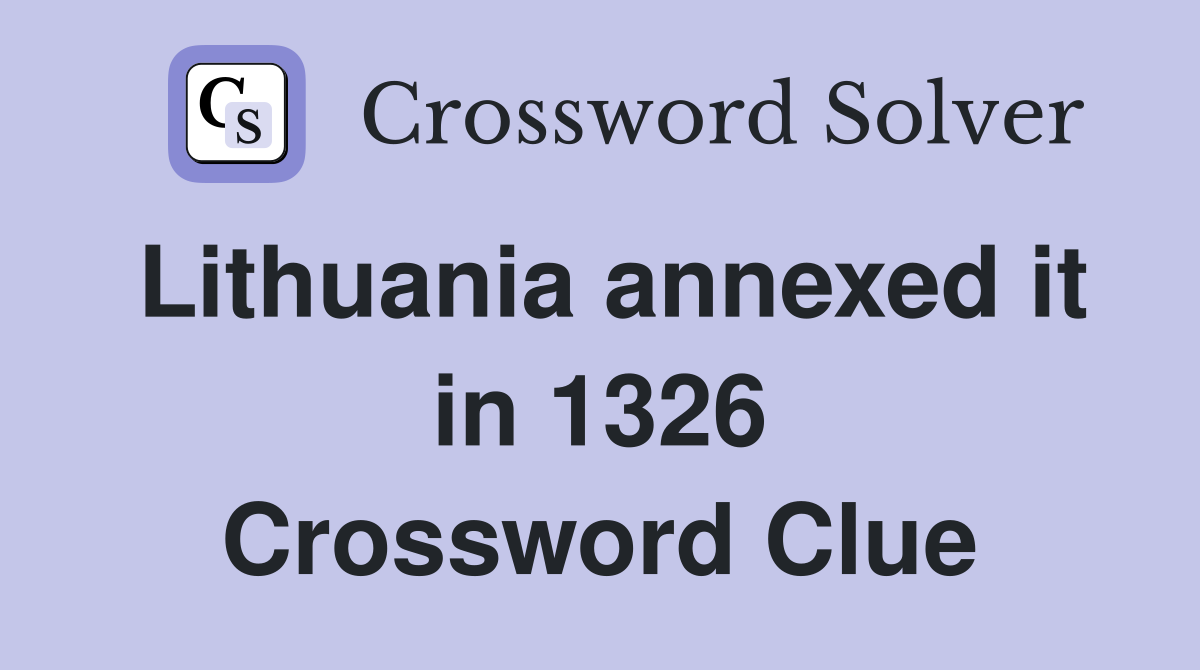 Lithuania annexed it in 1326 Crossword Clue