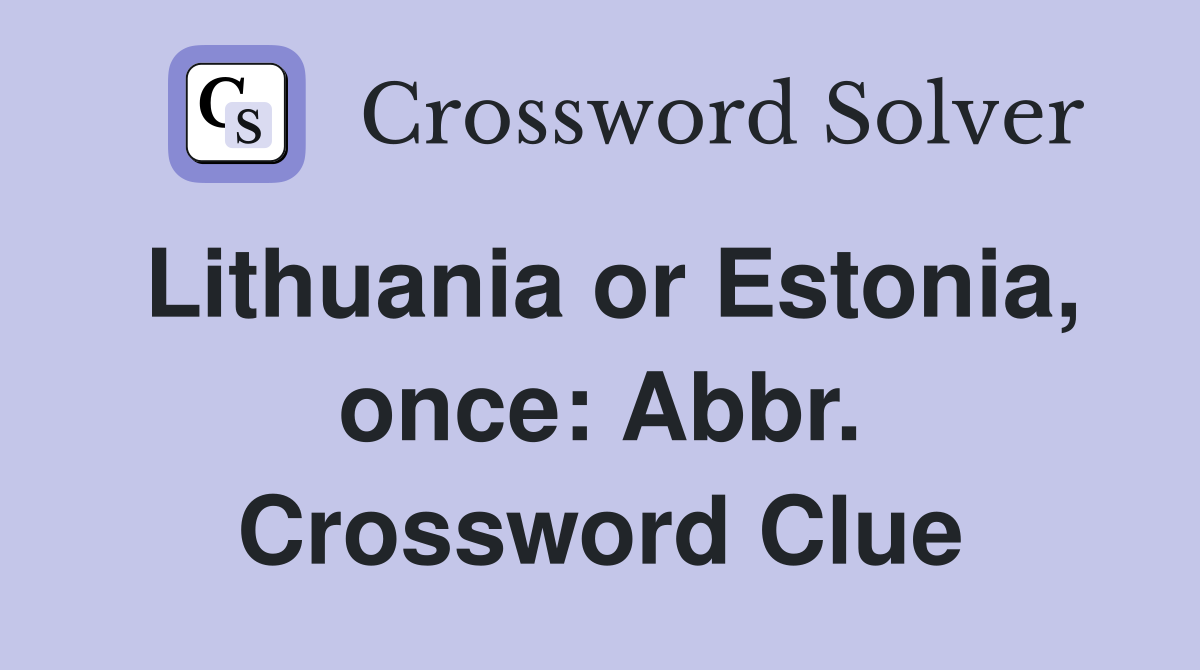 Lithuania or Estonia, once: Abbr. Crossword Clue