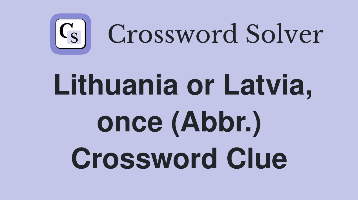Lithuania or Latvia, once (Abbr.) Crossword Clue