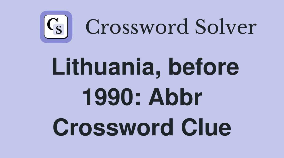 Lithuania, before 1990: Abbr Crossword Clue
