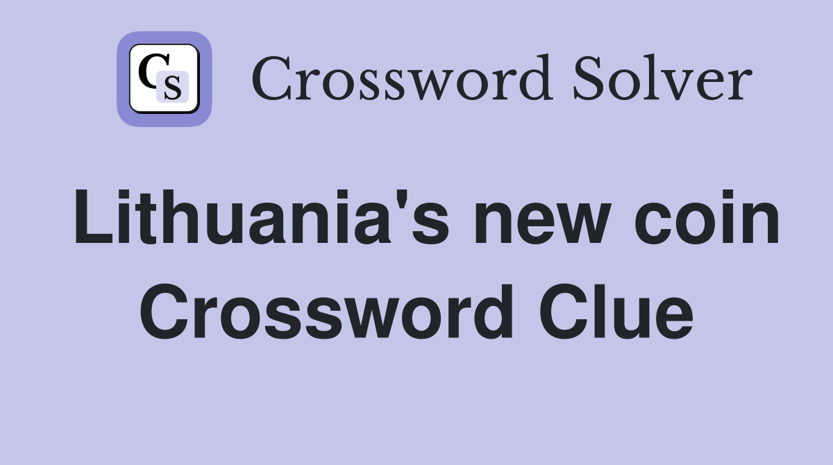 Lithuania's new coin Crossword Clue