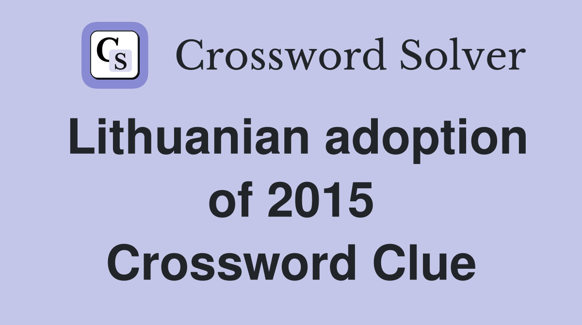 Lithuanian adoption of 2015 Crossword Clue