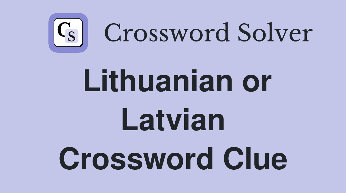 Lithuanian or Latvian Crossword Clue
