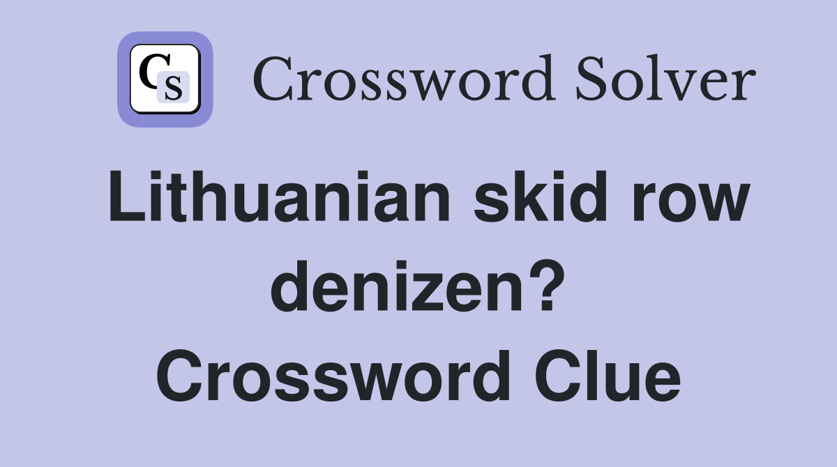 Lithuanian skid row denizen? Crossword Clue
