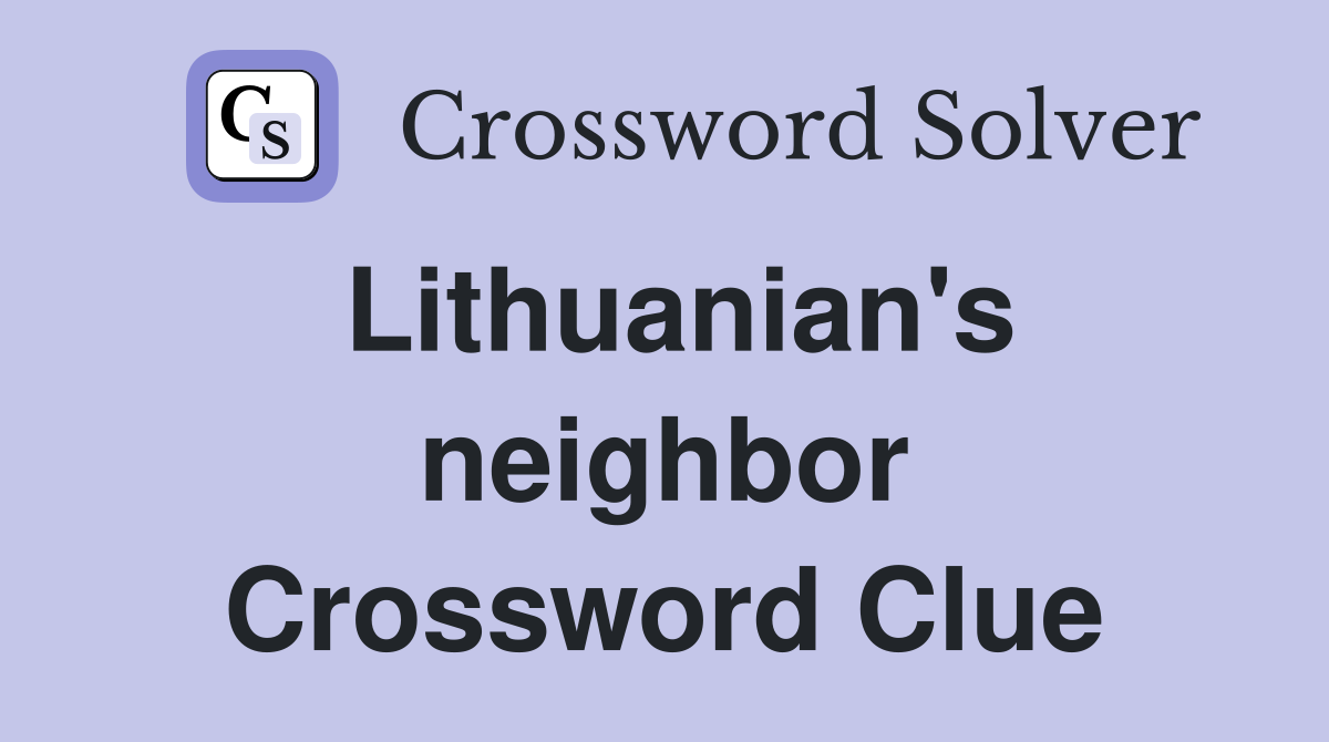 Lithuanian's neighbor Crossword Clue