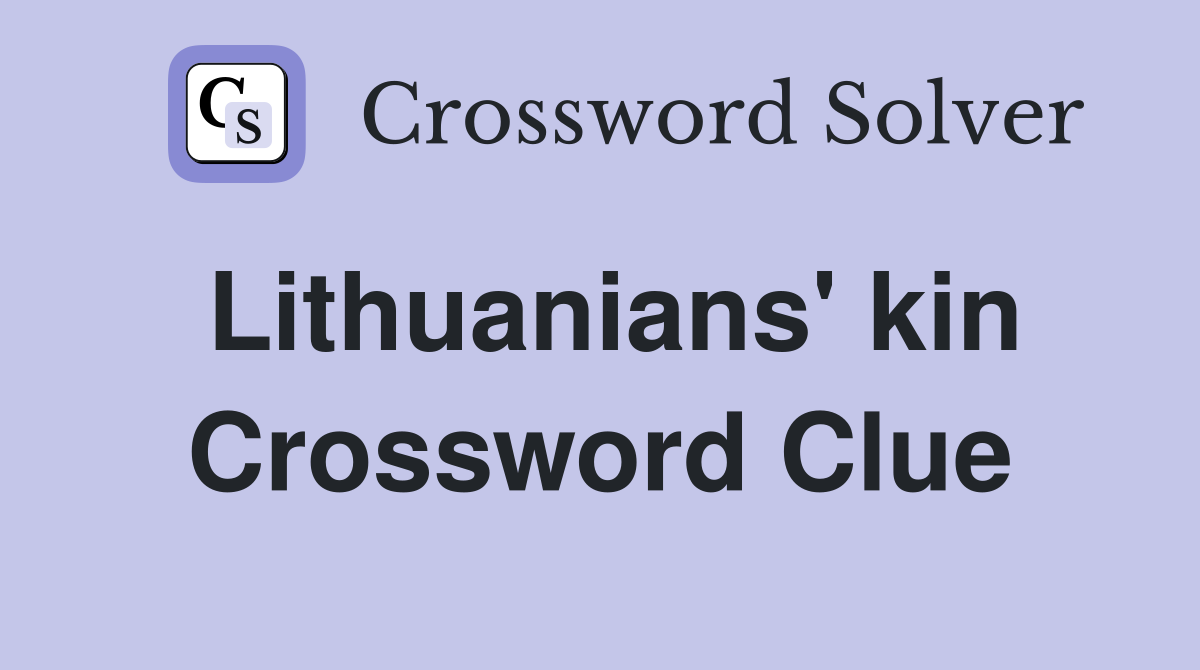 Lithuanians' kin Crossword Clue