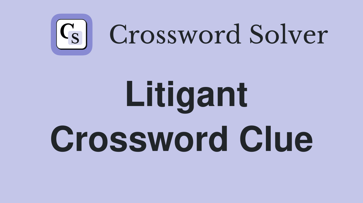 Litigant Crossword Clue