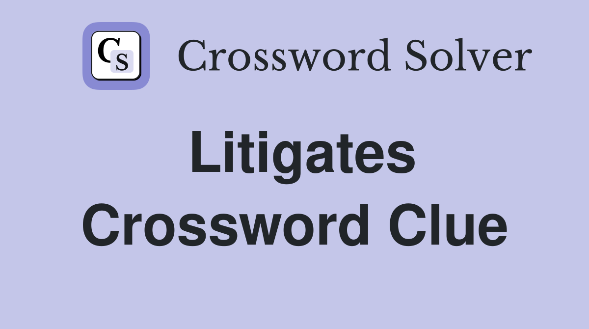 Litigates Crossword Clue