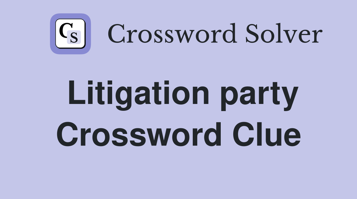 Litigation party Crossword Clue