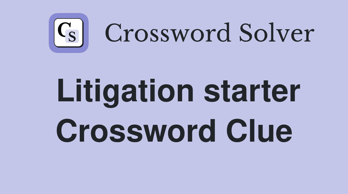 Litigation starter Crossword Clue