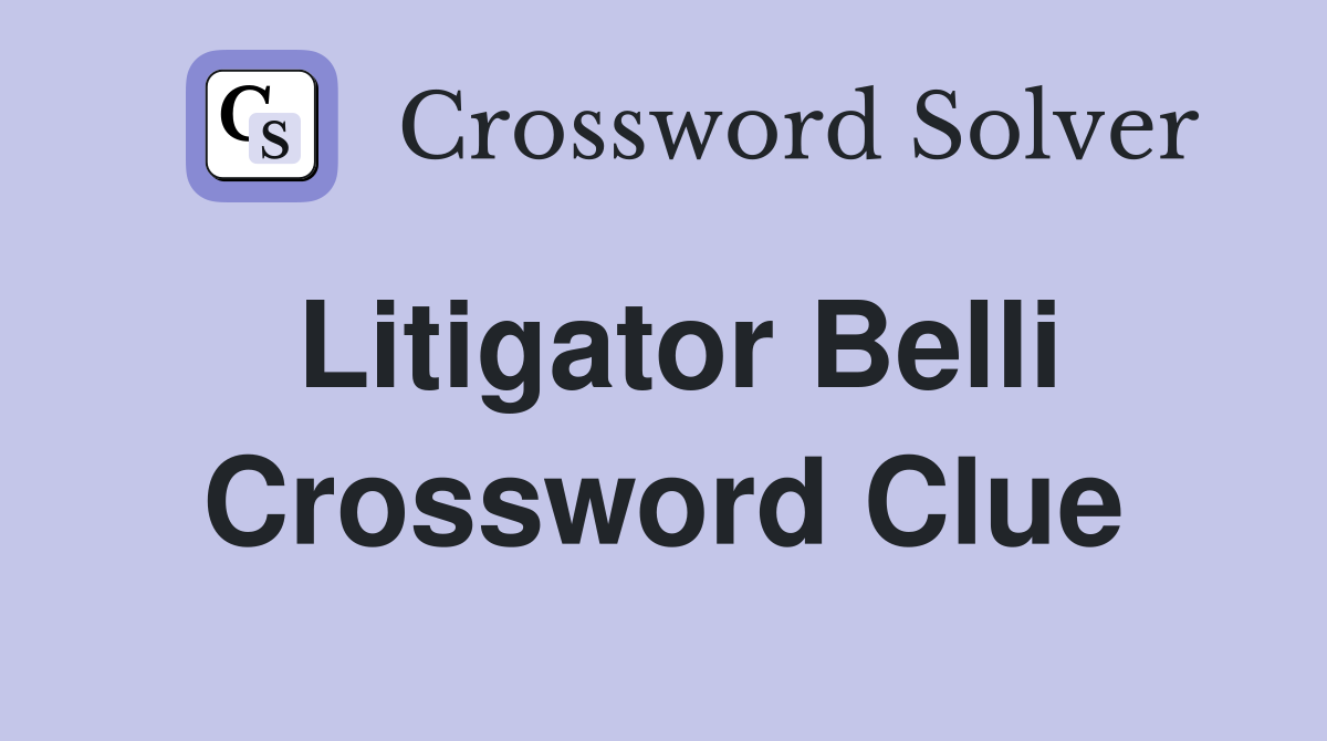 Litigator Belli Crossword Clue